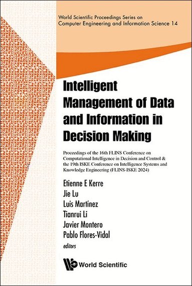 Kerre Etienne E, Etienne E Kerre, Jie Lu, Luis Martínez, Tianrui Li, Javier Montero, Pablo Flores-Vidal - INTELLIGENT MANAGEMENT OF DATA AND INFORMATION IN DECISION MAKING -PROCEEDINGS OF THE 16TH FLINS CONFERENCE ON COMPUTATIONAL INTELLIGENCE IN DECISION AND CONTROL & THE 19TH ISKE CONFERENCE ON INTELLIGENCE SYSTEMS AND KNOWLEDGE ENGINEERING(FLINS-ISKE 2024), Inbunden