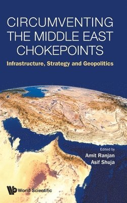 bokomslag Circumventing The Middle East Chokepoints: Infrastructure, Strategy And Geopolitics