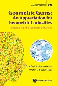 bokomslag Geometric Gems: An Appreciation For Geometric Curiosities - Volume Iii: The Wonders Of Circles