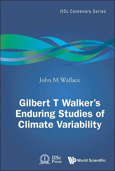 John M Wallace - GILBERT T. WALKER'S ENDURING STUDIES OF CLIMATE VARIABILITY, Inbunden