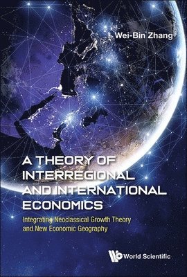 bokomslag Theory Of Interregional And International Economics, A: Integrating Neoclassical Growth Theory And New Economic Geography