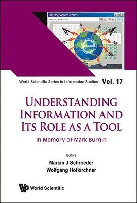 Schroeder Marcin J, Marcin J Schroeder, Wolfgang Hofkirchner - UNDERSTANDING INFORMATION AND ITS ROLE AS A TOOL: IN MEMORY OF MARK BURGIN, Inbunden