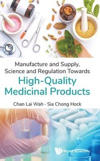 bokomslag Manufacture And Supply, Science And Regulation Towards High-quality Medicinal Products