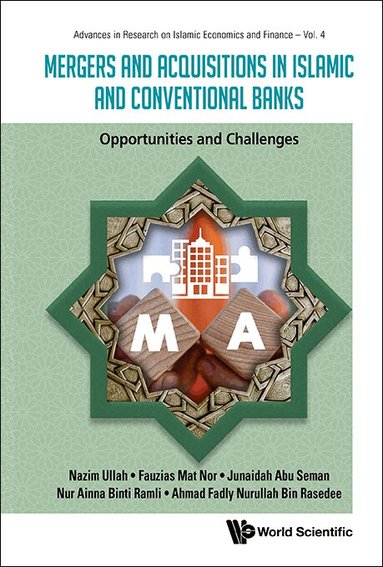 Nazim Ullah, Fauzias Mat Nor, Junaidah Abu Seman, Nur Ainna Binti Ramli, Ahmad Fadly Nurullah Bin Rasedee - MERGERS AND ACQUISITIONS IN ISLAMIC AND CONVENTIONAL BANKS: OPPORTUNITIES AND CHALLENGES, Inbunden