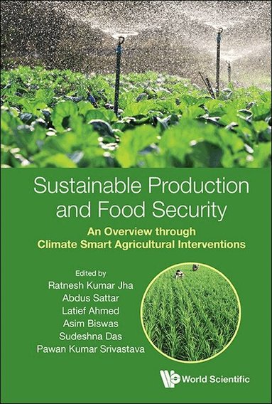 Jha Ratnesh Kumar, Ratnesh Kumar Jha, Abdus Sattar, Asim Biswas, Latief Ahmed, Sudeshna Das, Pawan Kumar Srivastava - SUSTAINABLE PRODUCTION AND FOOD SECURITY: AN OVERVIEW THROUGH CLIMATE SMART AGRICULTURAL INTERVENTIONS, Inbunden