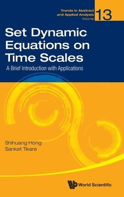 Shihuang Hong, Sanket Tikare - SET DYNAMIC EQUATIONS ON TIME SCALES: A BRIEF INTRODUCTION WITH APPLICATIONS, Inbunden