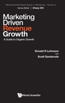 Donald R Lehmann, Scott Sanderude - MARKETING DRIVEN REVENUE GROWTH: A GUIDE TO ORGANIC GROWTH, Inbunden