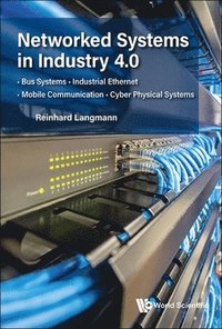 bokomslag Networked Systems In Industry 4.0: Bus Systems, Industrial Ethernet, Mobile Communication, Cyber Physical Systems