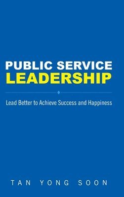 Public Service Leadership: Lead Better To Achieve Success And Happiness 1