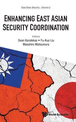 Karalekas Dean, Dean Karalekas, Fu-Kuo Liu, Masahiro Matsumura - ENHANCING EAST ASIAN SECURITY COORDINATION, Inbunden