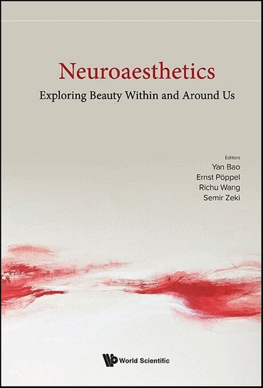 Bao Yan, Yan Bao, Ernst Pöppel, Richu Wang, Semir Zeki - NEUROAESTHETICS: EXPLORING BEAUTY WITHIN AND AROUND US, Inbunden