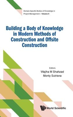 Shahzad Wajiha M, Wajiha M Shahzad, Monty Sutrisna - BUILDING A BODY OF KNOWLEDGE IN MODERN METHODS OF CONSTRUCTION AND OFFSITE CONSTRUCTION, Inbunden