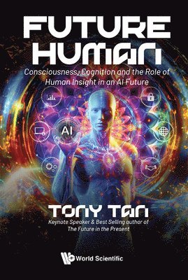Future Human: Consciousness, Cognition And The Role Of Human Insight In An Ai Future