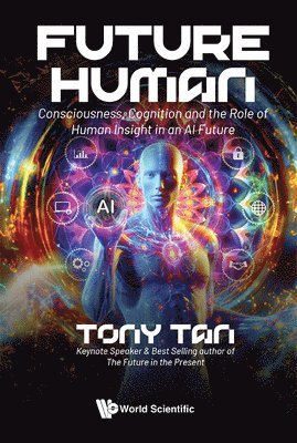 Future Human: Consciousness, Cognition And The Role Of Human Insight In An Ai Future 1