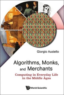 bokomslag Algorithms, Monks, And Merchants: Computing In Everyday Life In The Middle Ages