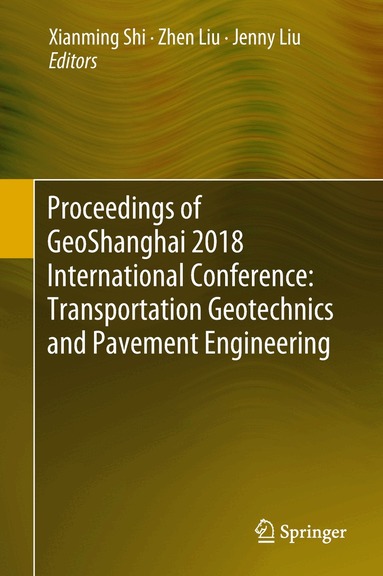 Xianming Shi, Zhen Liu, Jenny Liu - Proceedings of GeoShanghai 2018 International Conference: Transportation Geotechnics and Pavement Engineering, Inbunden