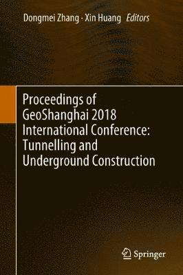 Proceedings of GeoShanghai 2018 International Conference: Tunnelling and Underground Construction 1