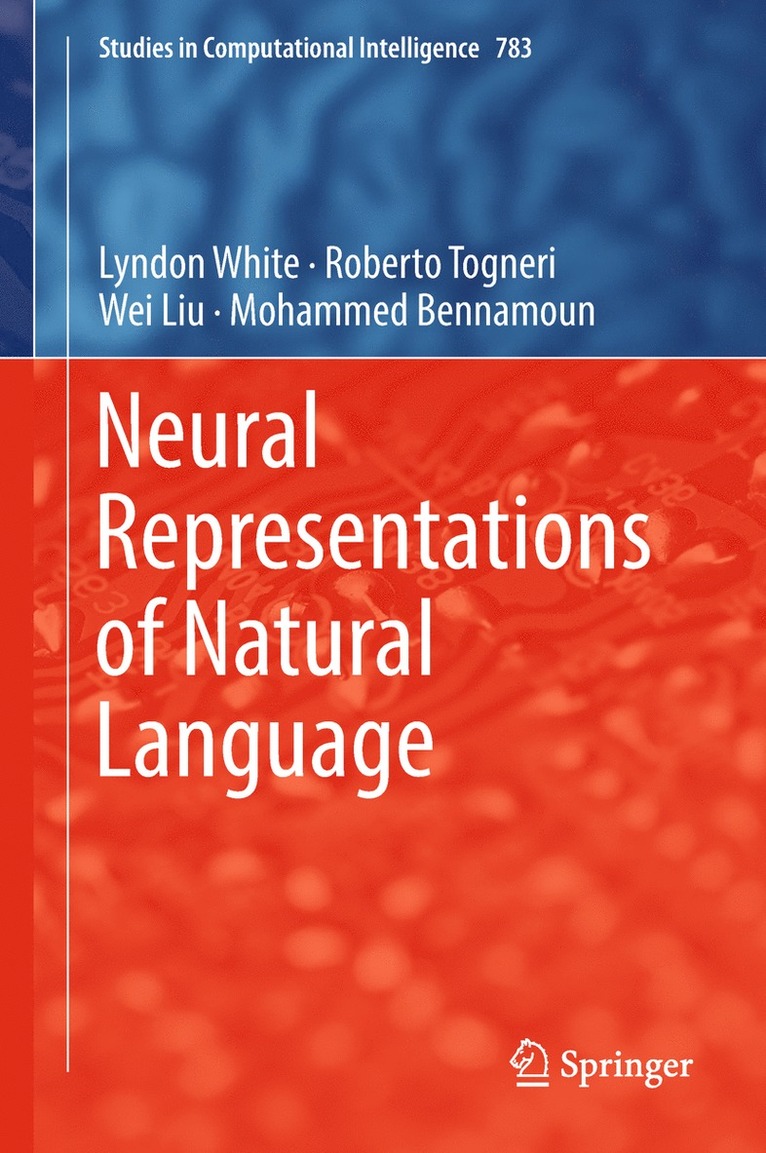 Lyndon White, Roberto Togneri, Wei Liu, Mohammed Bennamoun - Neural Representations of Natural Language, Inbunden