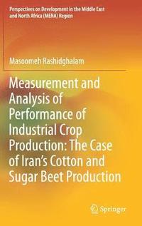 bokomslag Measurement and Analysis of Performance of Industrial Crop Production: The Case of Irans Cotton and Sugar Beet Production