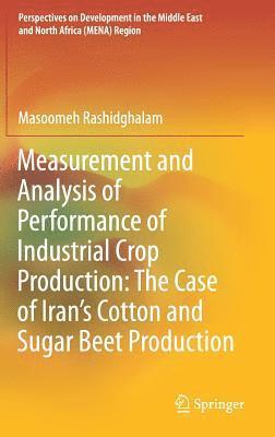 Measurement and Analysis of Performance of Industrial Crop Production: The Case of Irans Cotton and Sugar Beet Production 1