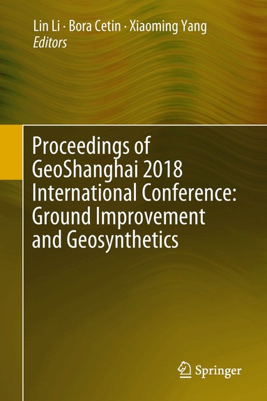 Lin Li, Bora Cetin, Xiaoming Yang - Proceedings of GeoShanghai 2018 International Conference: Ground Improvement and Geosynthetics, Inbunden