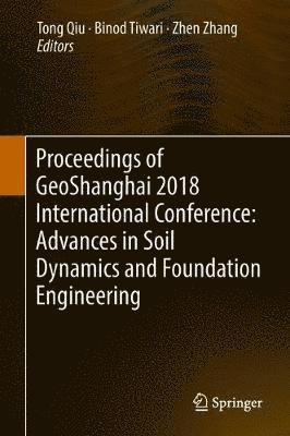 bokomslag Proceedings of GeoShanghai 2018 International Conference: Advances in Soil Dynamics and Foundation Engineering