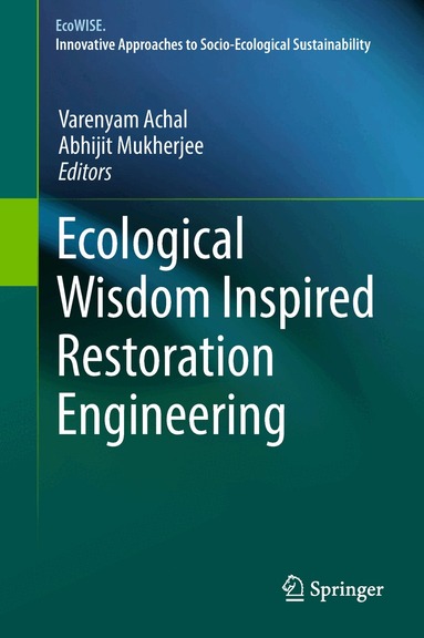 Varenyam Achal, Abhijit Mukherjee - Ecological Wisdom Inspired Restoration Engineering, Inbunden