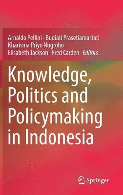 Knowledge, Politics and Policymaking in Indonesia 1