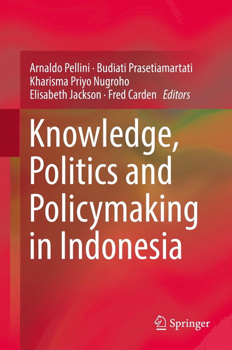 Arnaldo Pellini, Budiati Prasetiamartati, Kharisma Priyo Nugroho, Elisabeth Jackson, Fred Carden - Knowledge, Politics and Policymaking in Indonesia, Inbunden