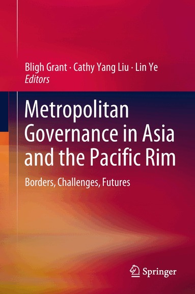 Bligh Grant, Cathy Yang Liu, Lin Ye - Metropolitan Governance in Asia and the Pacific Rim, Inbunden