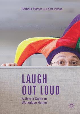 Barbara Plester, Kerr Inkson - Laugh out Loud: A User’s Guide to Workplace Humor, Häftad
