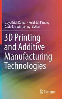 bokomslag 3D Printing and Additive Manufacturing Technologies