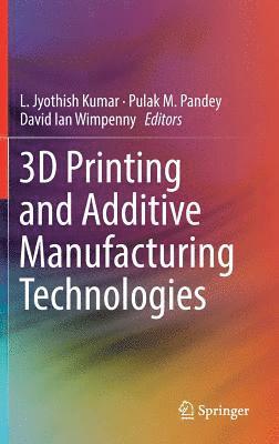 bokomslag 3D Printing and Additive Manufacturing Technologies