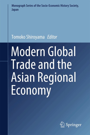 Tomoko Shiroyama - Modern Global Trade and the Asian Regional Economy, Inbunden