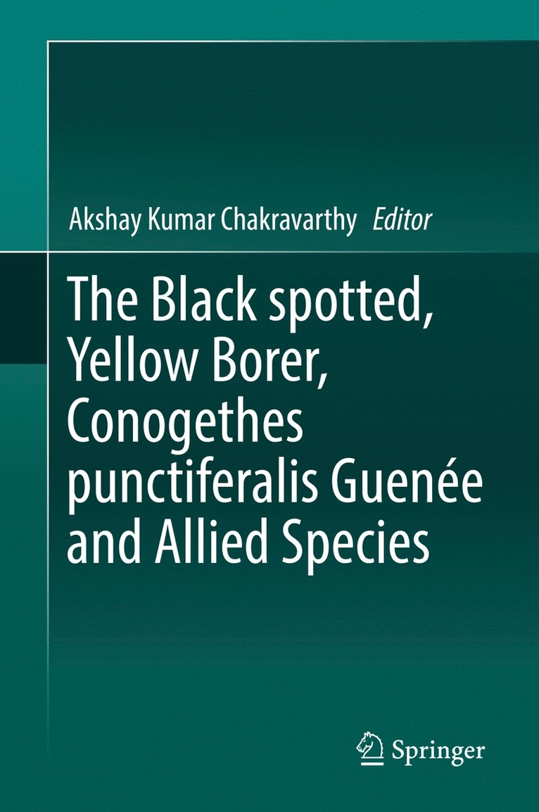 Akshay Kumar Chakravarthy - Black spotted, Yellow Borer, Conogethes punctiferalis Guenée and Allied Species, Inbunden