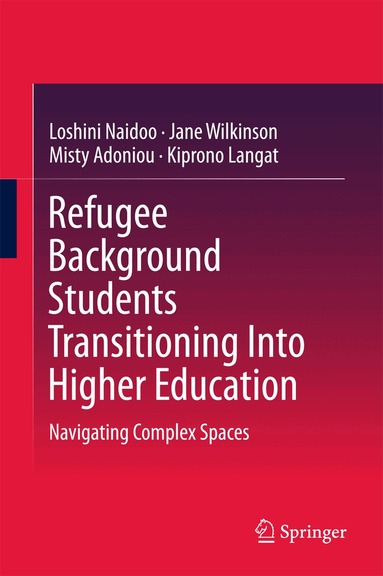 Loshini Naidoo, Jane Wilkinson, Misty Adoniou, Kiprono Langat - Refugee Background Students Transitioning Into Higher Education, Inbunden