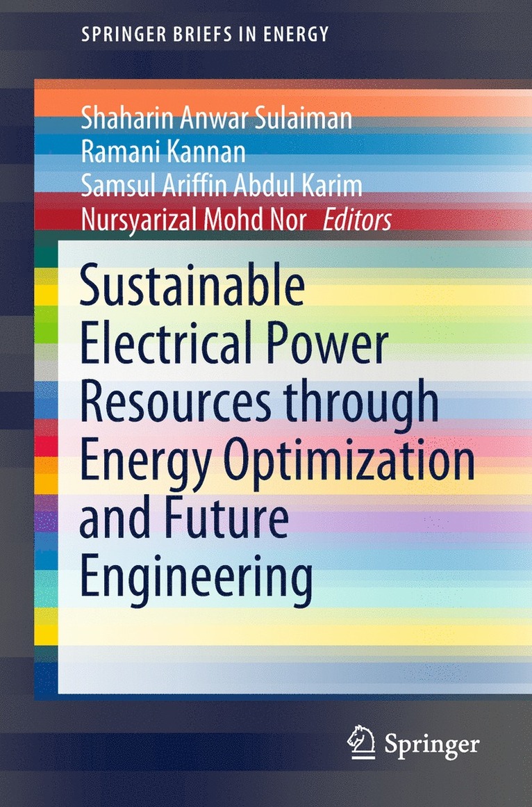 Shaharin Anwar Sulaiman, Ramani Kannan, Samsul Ariffin Abdul Karim, Nursyarizal Mohd Nor - Sustainable Electrical Power Resources through Energy Optimization and Future Engineering, Häftad