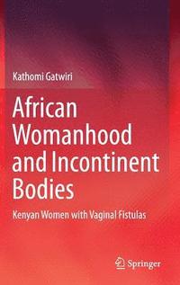 bokomslag African Womanhood and Incontinent Bodies