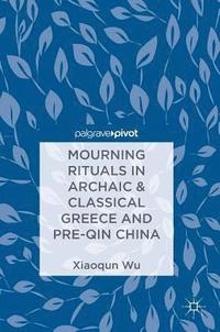 bokomslag Mourning Rituals in Archaic & Classical Greece and Pre-Qin China