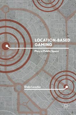 Dale Leorke - Location-Based Gaming, Inbunden