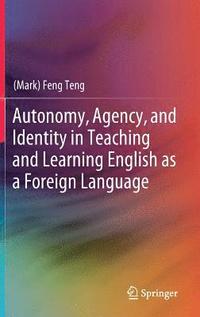 bokomslag Autonomy, Agency, and Identity in Teaching and Learning English as a Foreign Language