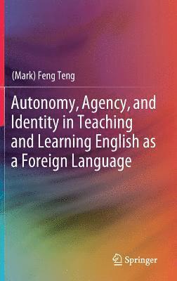 bokomslag Autonomy, Agency, and Identity in Teaching and Learning English as a Foreign Language