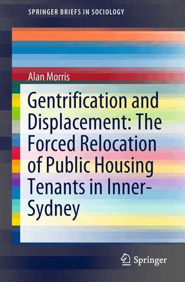 Alan Morris - Gentrification and Displacement: The Forced Relocation of Public Housing Tenants in Inner-Sydney, Häftad