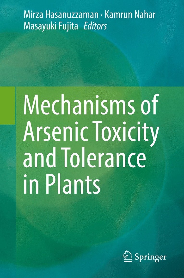 Mirza Hasanuzzaman, Kamrun Nahar, Masayuki Fujita - Mechanisms of Arsenic Toxicity and Tolerance in Plants, Inbunden