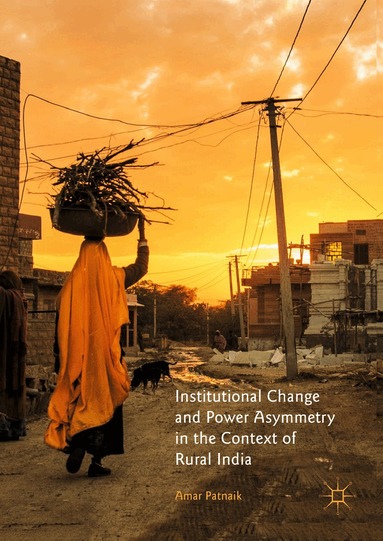 Amar Patnaik - Institutional Change and Power Asymmetry in the Context of Rural India, Inbunden