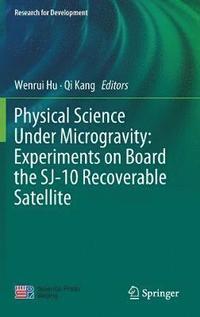 bokomslag Physical Science Under Microgravity: Experiments on Board the SJ-10 Recoverable Satellite
