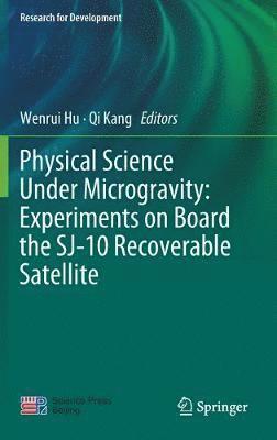Physical Science Under Microgravity: Experiments on Board the SJ-10 Recoverable Satellite 1