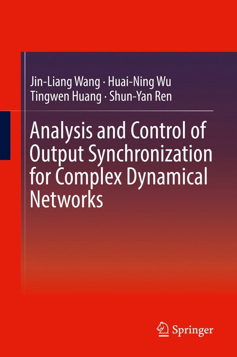 Jin-Liang Wang, Huai-Ning Wu, Tingwen Huang, Shun-Yan Ren - Analysis and Control of Output Synchronization for Complex Dynamical Networks, Inbunden