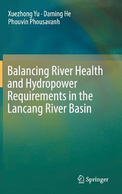 bokomslag Balancing River Health and Hydropower Requirements in the Lancang River Basin