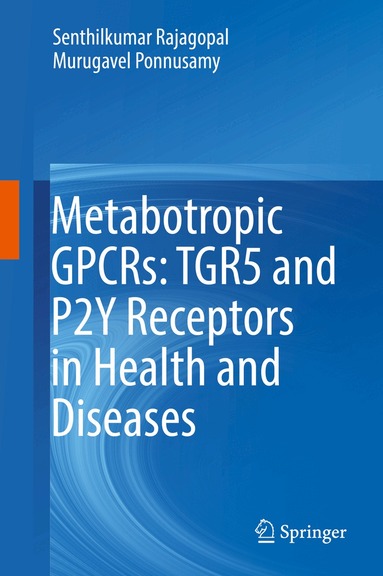 Senthilkumar Rajagopal, Murugavel Ponnusamy - Metabotropic GPCRs: TGR5 and P2Y Receptors in Health and Diseases, Inbunden